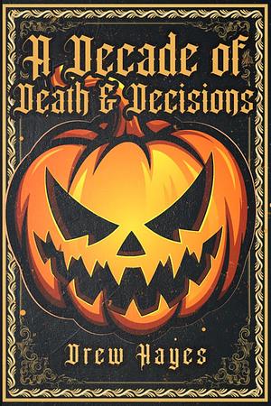 A Decade of Death and Decisions by Drew Hayes