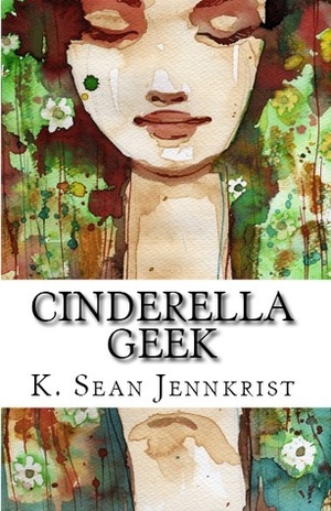 Cinderella Geek by K. Sean Jennkrist