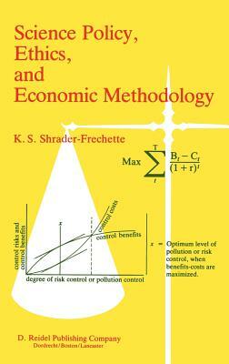 Science Policy, Ethics, and Economic Methodology: Some Problems of Technology Assessment and Environmental-Impact Analysis by Kristin Shrader-Frechette