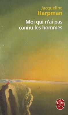 Moi Qui N'Ai Pas Connu les Hommes by Jacqueline Harpman