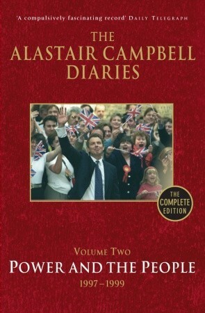 The Alastair Campbell Diaries, Volume Two: Power and the People, 1997-1999, The Complete Edition by Alastair Campbell