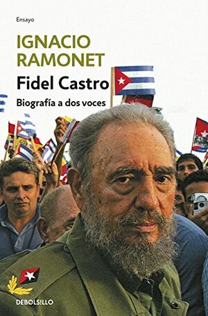 Fidel Castro, biografía a dos voces by Fidel Castro, Ignacio Ramonet