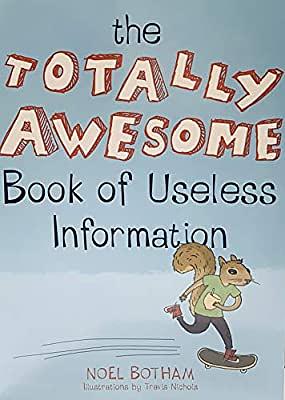 The Totally Awesome Book of Useless Information by Noel Botham