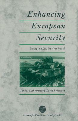 Enhancing European Security: Living in a Less Nuclear World by Ian M. Cuthbertson, David Robertson