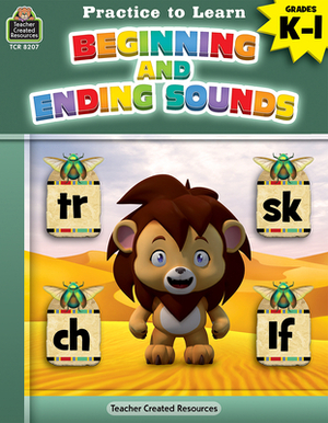 Practice to Learn: Beginning and Ending Sounds (Gr. K-1) by Eric Migliaccio, Sara Leman