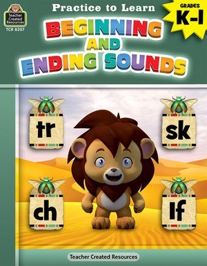 Practice to Learn: Beginning and Ending Sounds (Gr. K-1) by Sara Leman, Eric Migliaccio