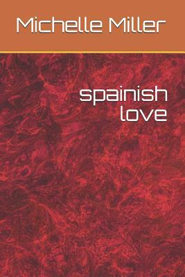 spainish love by Michelle Ann Miller