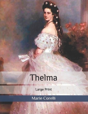 Thelma: Large Print by Marie Corelli