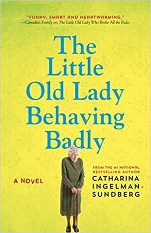 The Little Old Lady Behaving Badly by Catharina Ingelman-Sundberg