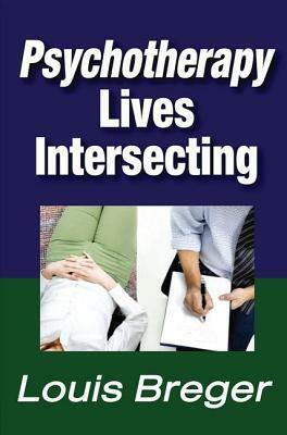 Psychotherapy: Lives Intersecting by Louis Breger