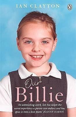 Our Billie: Learning to Live with Every Family's Worst Nightmare by Ian Clayton, Ian Clayton