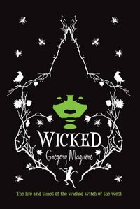 Wicked: The Life and Times of the Wicked Witch of the West by Gregory Maguire