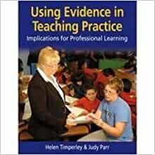 Using Evidence In Teaching Practice: Implications For Professional Learning by Judy Parr, Helen Timperley