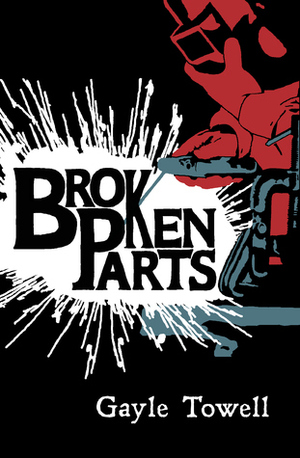 Broken Parts by Gayle Towell
