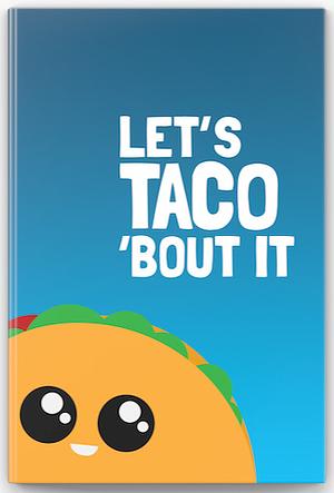 Let's Taco 'Bout It by Matthew Ryan