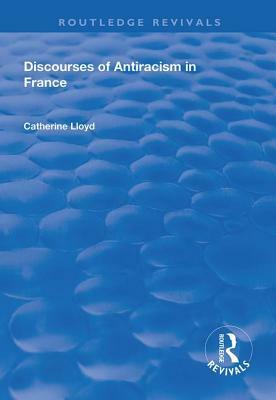 Discourses of Antiracism in France by Catherine Lloyd