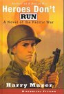 Heroes Don't Run: A Novel Of The Pacific War by Harry Mazer
