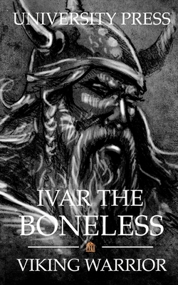 Ivar the Boneless: Viking Warrior by University Press