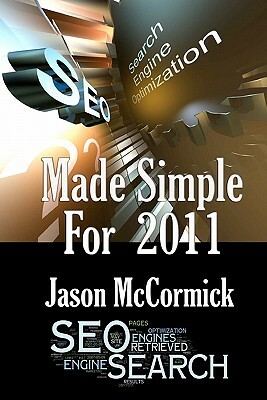 SEO Made Simple For 2011: Search Engine Optimization by Jason McCormick