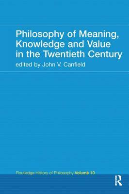 Philosophy of Meaning, Knowledge and Value in the 20th Century: Routledge History of Philosophy Volume 10 by 