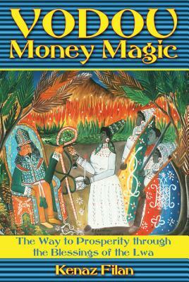 Vodou Money Magic: The Way to Prosperity Through the Blessings of the Lwa by Kenaz Filan