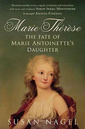 Marie-Therese: The Fate of Marie Antoinette's Daughter by Nagel, Susan (2009) Paperback by Susan Nagel, Susan Nagel