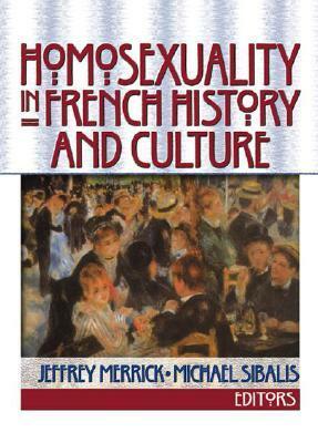 Homosexuality in French History and Culture by Jeffrey Merrick