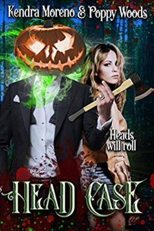 Head Case: A Halloween Classic Reimagined by Kendra Moreno, Poppy Woods