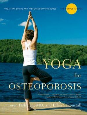 Yoga for Osteoporosis: The Complete Guide by Loren Fishman, Ellen Saltonstall