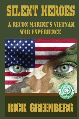 Silent Heroes: A Recon Marine's Vietnam War Experience by Rick Greenberg