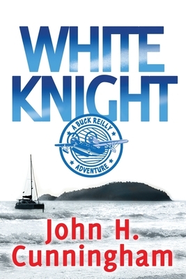 White Knight: A Buck Reilly Adventure by John Harold Cunningham