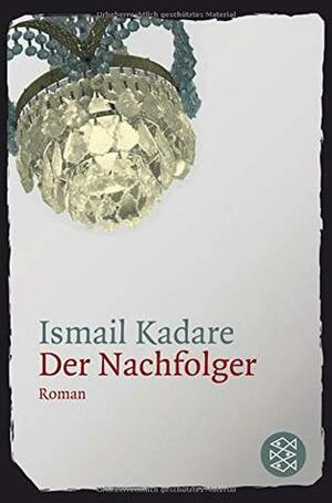 Der Nachfolger by Ismail Kadare
