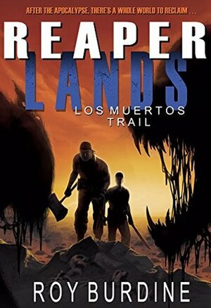 Reaperlands: Los Muertos Trail: Reaperlands Part Two by Roy Burdine