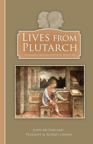 Lives from Plutarch by Audrey Graves, John McFarland, Pleasant Graves, Plutarch