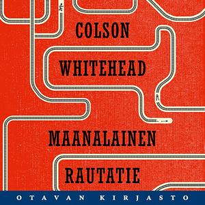 Maanalainen rautatie by Colson Whitehead