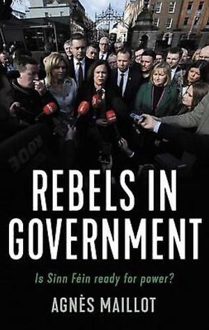Rebels in government: Is Sinn Féin ready for power? by Agnès Maillot