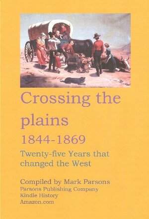 CROSSING THE PLAINS 1844-1869 by Mark Parsons