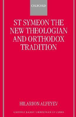 St Symeon the New Theologian and Orthodox Tradition by Hilarion Alfeyev