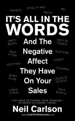 It's All in the Words: And the Negative Affect They Have on Your Sales by Neil Carlson