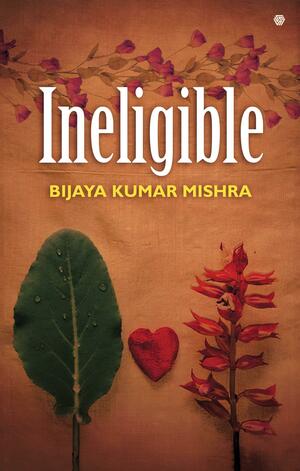 Ineligible by Bijaya Kumar Mishra