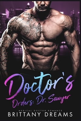 Doctor's Orders Dr. Sawyer: Medical Doctor Romance by Brittany Dreams