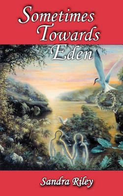 Sometimes Towards Eden by Sandra Riley