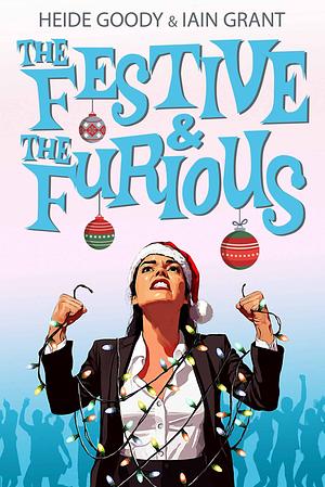 The Festive and the Furious by Iain Grant, Heide Goody