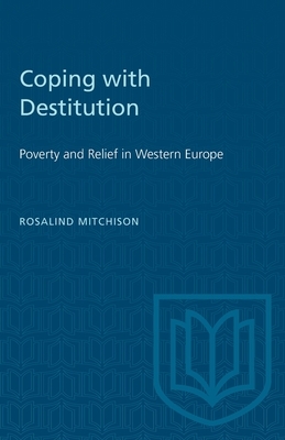 Coping with Destitution: Poverty and Relief in Western Europe by Rosalind Mitchison
