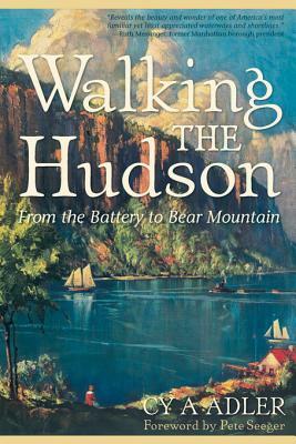 Walking The Hudson: From the Battery to Bear Mountain by Pete Seeger, Cy A Adler