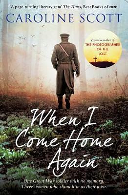 When I Come Home Again: 'A page-turning literary gem' THE TIMES, BEST BOOKS OF 2020 by Caroline Scott