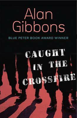 Caught in the Crossfire by Alan Gibbons