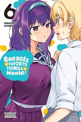 Breasts Are My Favorite Things in the World!, Vol. 6 by Wakame Konbu