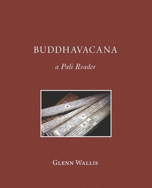 Buddhavacana: A Pali Reader by Glenn Wallis