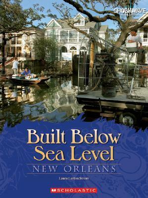 Built Below Sea Level: New Orleans by Laura Layton Strom